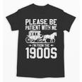 Please Be Patient I'm From The 1900s Over The Hill 90s Unisex T-Shirt Please Be Patient I'm From The 1900s Over The Hill 90s Unisex T-Shirt