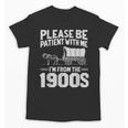 Please Be Patient I'm From The 1900s Over The Hill Unisex T-Shirt