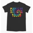 Please Be Be Patient With Me I'm From The 1900s Hippie Unisex T-Shirt Please Be Be Patient With Me I'm From The 1900s Hippie Unisex T-Shirt