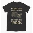 Please Be Patient With Me I'm From The 1900s Horse Carriage Unisex T-Shirt Please Be Patient With Me I'm From The 1900s Horse Carriage Unisex T-Shirt