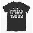 Please Be Patient With Me I'm From The 1900s Humor Unisex T-Shirt Please Be Patient With Me I'm From The 1900s Humor Unisex T-Shirt
