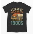 Please Be Patient I'm From The 1900s Humor Unisex T-Shirt Please Be Patient I'm From The 1900s Humor Unisex T-Shirt