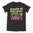Please Be Patient With Me I'm From The 1900s Meme Unisex T-Shirt