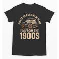 Please Be Patient With Me I'm From The 1900s Oldtimer B-Day Unisex T-Shirt Please Be Patient With Me I'm From The 1900s Oldtimer B-Day Unisex T-Shirt