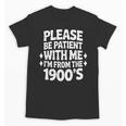 Please Be Patient With Me I'm From The 1900s Retro Age Unisex T-Shirt Please Be Patient With Me I'm From The 1900s Retro Age Unisex T-Shirt