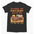 Please Be Patient I'm From The 1900s Retro Pixel Art Unisex T-Shirt