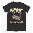 Please Be Patient I'm From The 1900s Sarcastic Joke Unisex T-Shirt Please Be Patient I'm From The 1900s Sarcastic Joke Unisex T-Shirt