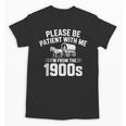 Please Be Patient With My I'm From The 1900s Sarcastic Unisex T-Shirt Please Be Patient With My I'm From The 1900s Sarcastic Unisex T-Shirt