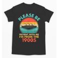 Please Be Patient I'm From The 1900s Ship Men Women Unisex T-Shirt Please Be Patient I'm From The 1900s Ship Men Women Unisex T-Shirt