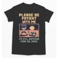 Please Be Patient With Me I'm From The 1900s Shirt Unisex T-Shirt