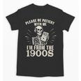 Please Be Patient With Me I'm From The 1900s Skeleton Unisex T-Shirt Please Be Patient With Me I'm From The 1900s Skeleton Unisex T-Shirt
