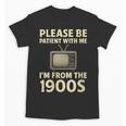 Please Be Patient With Me I'm From The 1900s Television Set Unisex T-Shirt