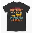 Please Be Patient I'm From The 1900s Please Be Patient Unisex T-Shirt