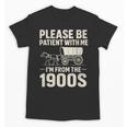 Please Be Patient I'm From The 1900s Vintage Old-Timer Unisex T-Shirt Please Be Patient I'm From The 1900s Vintage Old-Timer Unisex T-Shirt