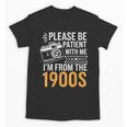 Please Be Patient With Me I'm From The 1900s Vintage Oldie Unisex T-Shirt Please Be Patient With Me I'm From The 1900s Vintage Oldie Unisex T-Shirt