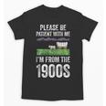 Please Be Patient With Me I'm From The 1900s Vintage Ox Unisex T-Shirt Please Be Patient With Me I'm From The 1900s Vintage Ox Unisex T-Shirt