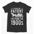 PLEASE BE PATIENT I'M FROM THE 1900s Vintage 1900s Retro Unisex T-Shirt PLEASE BE PATIENT I'M FROM THE 1900s Vintage 1900s Retro Unisex T-Shirt