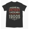 Please Be Patient With Me I'm From The 1900s Vintage Style Unisex T-Shirt Please Be Patient With Me I'm From The 1900s Vintage Style Unisex T-Shirt