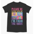 Please Be Patient With Me I'm From The 1900s Vintage 1900s Unisex T-Shirt