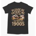 Please Be Patient I'm From The 1900s Vintage Western Humor Unisex T-Shirt Please Be Patient I'm From The 1900s Vintage Western Humor Unisex T-Shirt