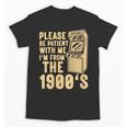 Please Be Patient With Me I'm From The 1900s Womens Shirt Unisex T-Shirt