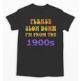 Please Slow Down I'm From The 1900s Retro Vintage 70 Unisex T-Shirt