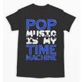 Pop Music Becomes a Time Machine Nostalgia Sound Quote Unisex T-Shirt
