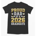 Proud Dad Of A 2026 Graduate Shirt Class Of 2026 Graduation Unisex T-Shirt