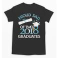 Proud Dad Of Two 2018 Graduates Twin Dads Graduation Unisex T-Shirt