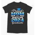 Proud Mom Of 2024 Class Master Graduate Family Graduation Unisex T-Shirt