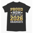 Proud Mom Of A 2026 Graduate Shirt Class Of 2026 Graduation Unisex T-Shirt