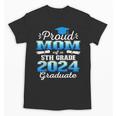 Proud Mom Of 5th Grade Graduate 2024 Elementary Graduation Unisex T-Shirt