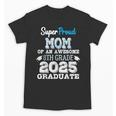 Proud MOM Of A 8th Grade Graduate 2025 Elementary Graduation Unisex T-Shirt