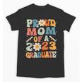Proud Mom Of A Class Of 2023 Graduated Graduation Women Unisex T-Shirt