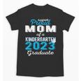 Proud Mom Of Kindergarten Graduate 2023 Graduation Mom Unisex T-Shirt