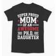 Proud Mom Of PhDaughter PhD Degree Graduate Graduation Unisex T-Shirt