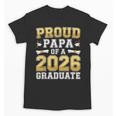 Proud Papa Of A 2026 Graduate Shirt Class Of 2026 Graduation Unisex T-Shirt