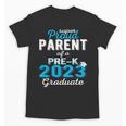 Proud Parent Of Pre K School Graduate 2023 Graduation Parent Unisex T-Shirt