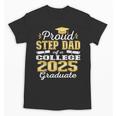 Proud Step Dad Of 2025 College Graduate Family 25 Graduation Unisex T-Shirt