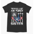 Proud US Air Force Sister Flag Air Force Graduation Sister Unisex T-Shirt