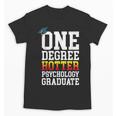 Psychology Graduation Shirt Hotter By One Degree University Unisex T-Shirt