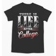 There Is Life After College Graduation Unisex T-Shirt