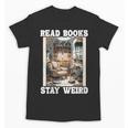 Read Books Stay Weird Book Lover Introvert Book Unisex T-Shirt
