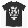 Relax I Have a Master's Degree Graduation Unisex T-Shirt