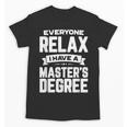 Relax I Have A Master's Degree Shirt Graduation 2022 Unisex T-Shirt