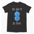You Had To Be There S Nostalgia Unisex T-Shirt