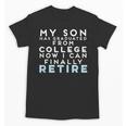Now I Can Retire Son College Graduation Retirement Unisex T-Shirt