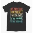 Retro Humor Please Be Patient With Me I'm From The 1900s Unisex T-Shirt
