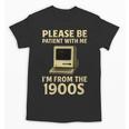 Retro Please Be Patient With Me I'm From The 1900s Computer Unisex T-Shirt Retro Please Be Patient With Me I'm From The 1900s Computer Unisex T-Shirt