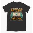 Retro Please Be Patient With Me I'm From The 1900s Old Gamer Unisex T-Shirt Retro Please Be Patient With Me I'm From The 1900s Old Gamer Unisex T-Shirt